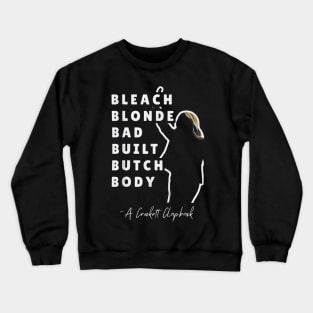 Bleach Blonde Bad Built Butch Body OFFICIAL Crewneck Sweatshirt